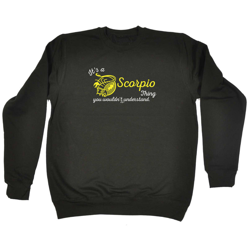 Its A Scorpio Thing You Wouldnt Understand - Funny Sweatshirt