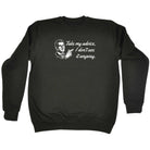 Take My Advice Dont Use It Anyway - Funny Sweatshirt