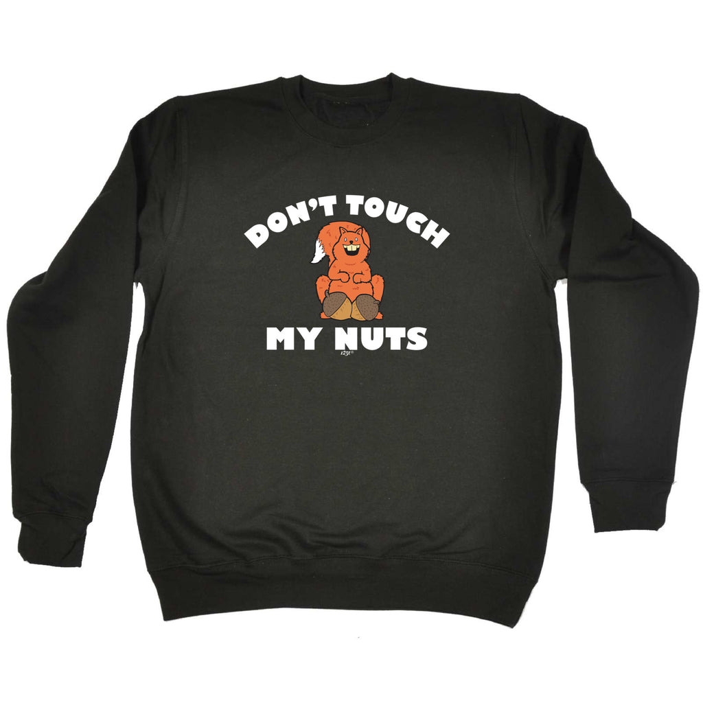 Dont Touch My Nuts Squirrel - Funny Sweatshirt