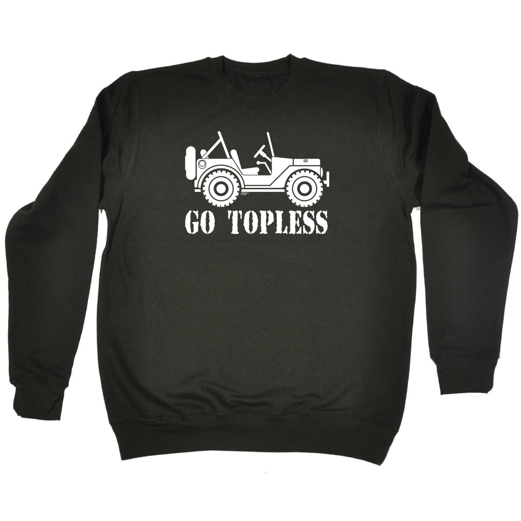 Go Topless - Funny Sweatshirt