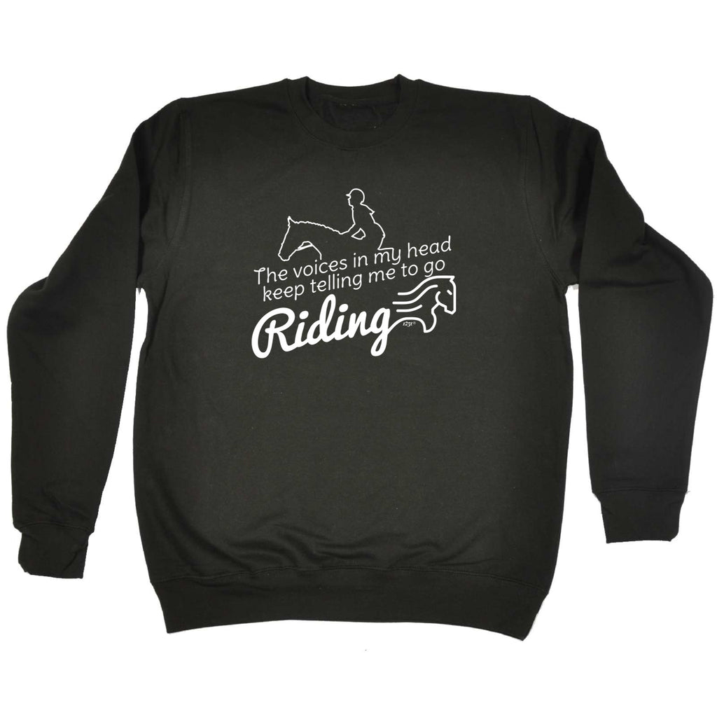Keep Telling Me To Go Riding Horse - Funny Sweatshirt