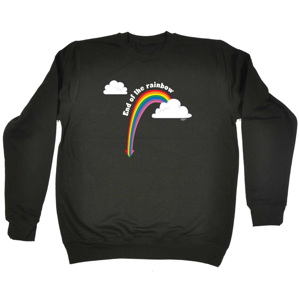 End Of The Rainbow - Funny Sweatshirt