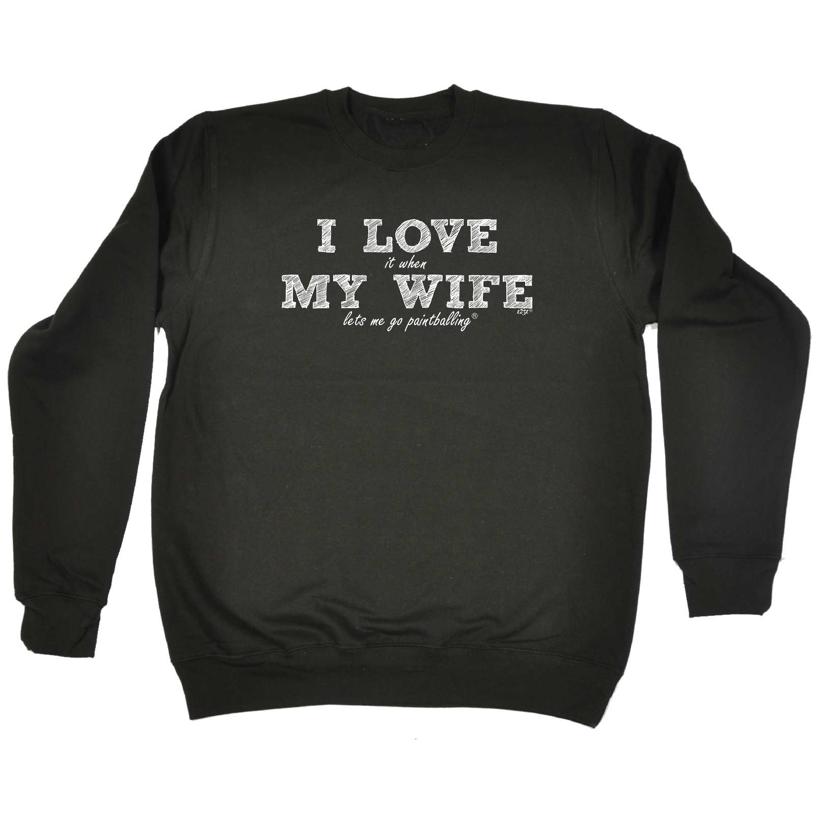 Love It When My Wife Lets Me Go Paintballing - Funny Sweatshirt