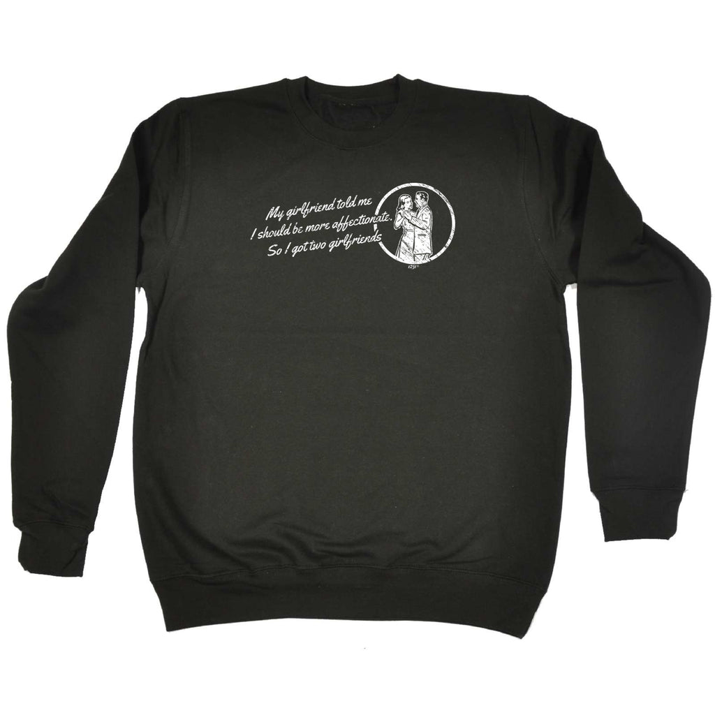 My Girlfriend Told Should Be More Affectionate - Funny Sweatshirt