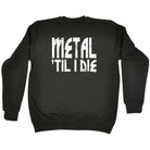 Metal Till Die Music - Funny Sweatshirt