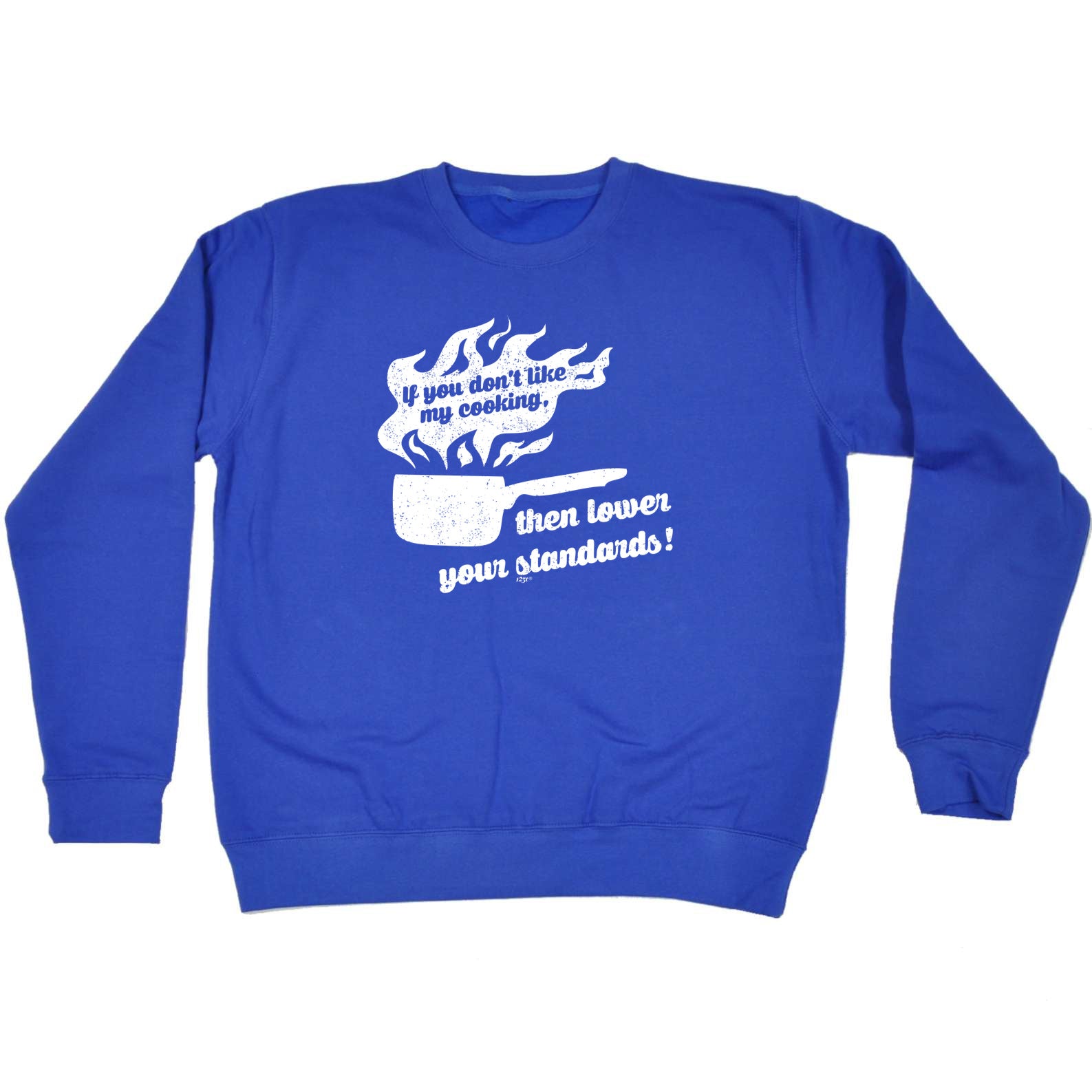 If You Dont Like My Cooking Lower Your Standards - Funny Sweatshirt