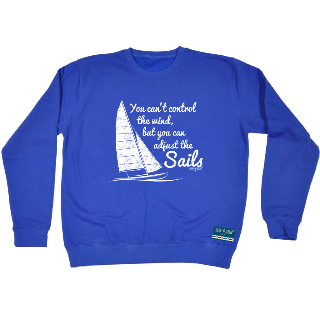 Ob You Cant Control The Wind - Funny Sweatshirt