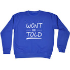 Wont Be Told - Funny Sweatshirt