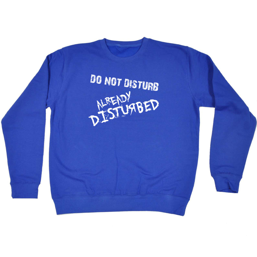 Do Not Disturb - Funny Sweatshirt