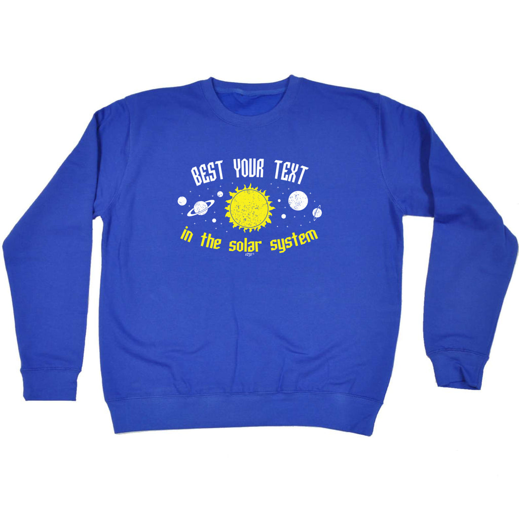 Best Your Text Personalised Solar System - Funny Sweatshirt
