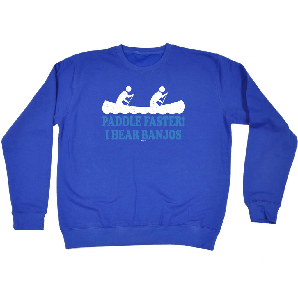 Paddle Faster Hear Banjos - Funny Sweatshirt