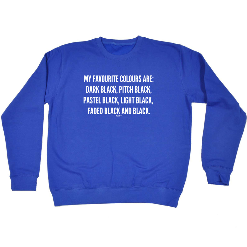 My Favourite Colours Are Black - Funny Sweatshirt