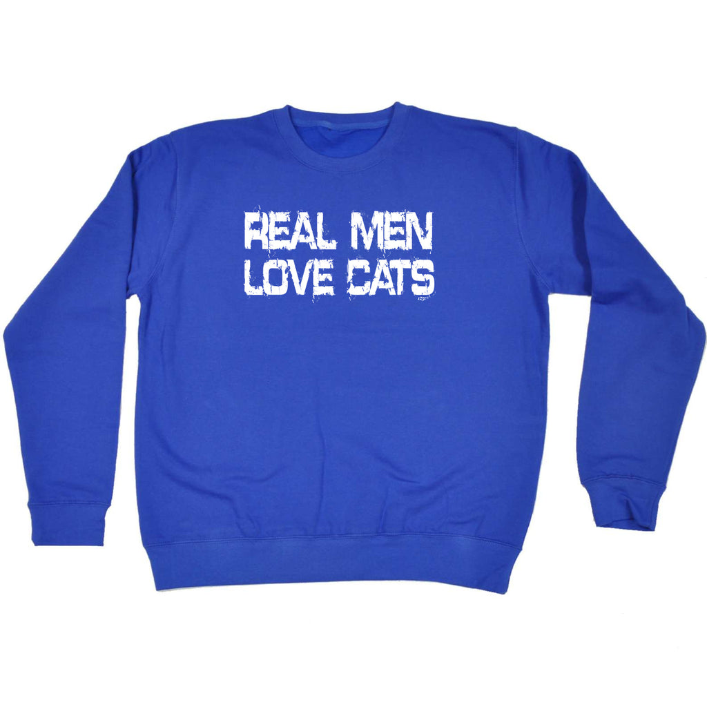 Real Men Love Cats - Funny Sweatshirt