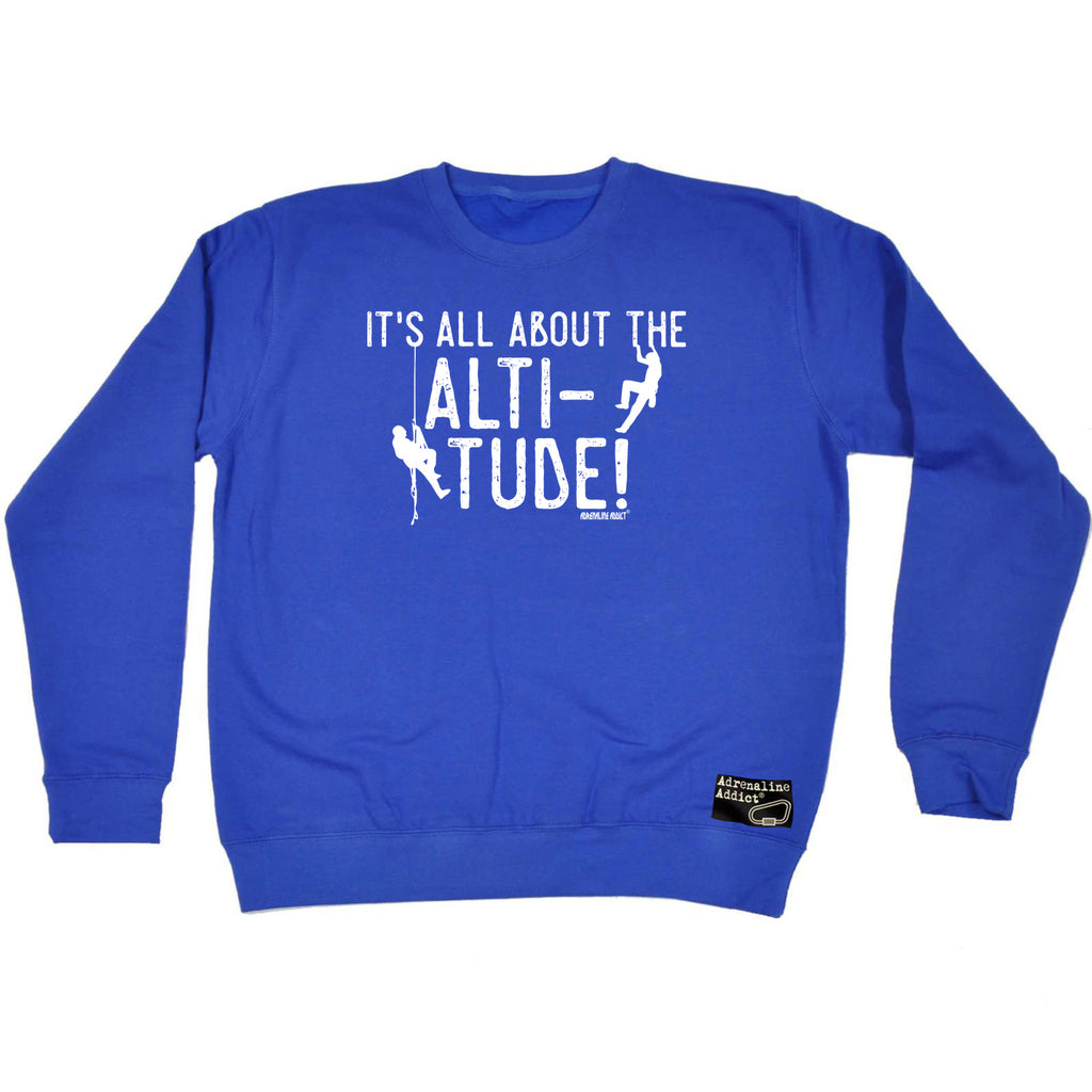 Aa It All About The Altitude - Funny Sweatshirt