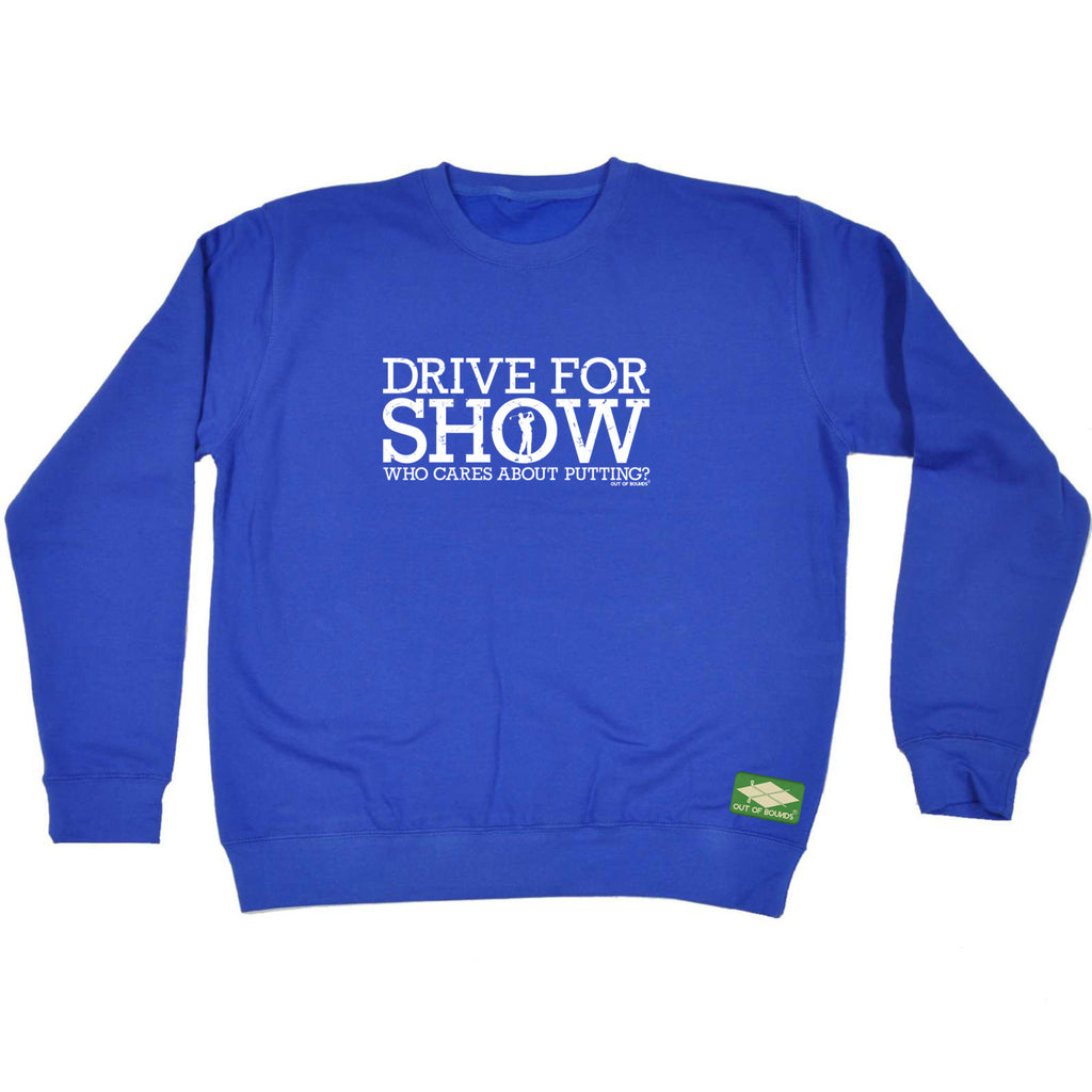 Oob Drive For Show - Funny Sweatshirt