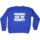 Wanna See My Mummy - Funny Sweatshirt