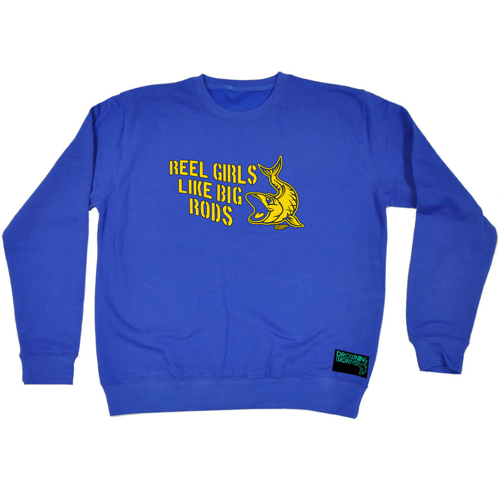 Dw Reel Girls Like Big Rods - Funny Sweatshirt