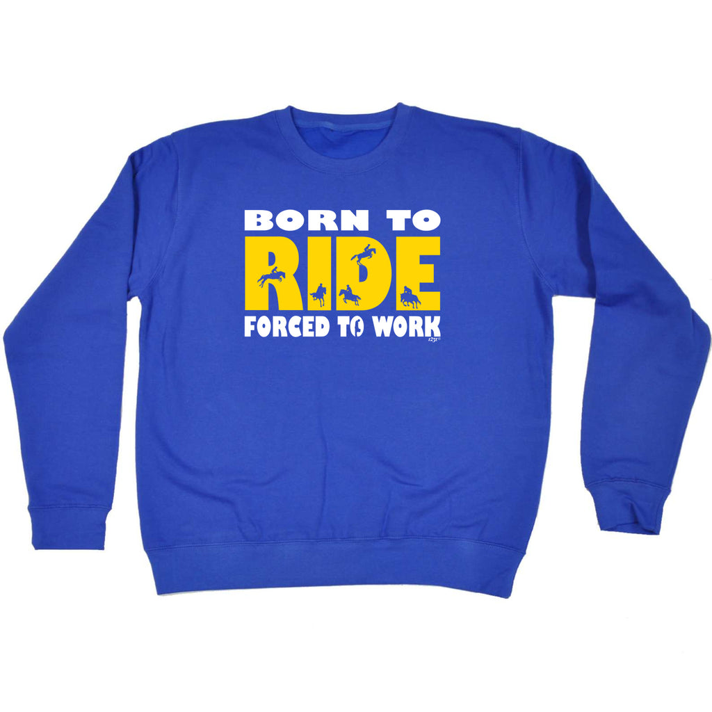 Born To Ride - Funny Sweatshirt