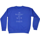 In Memory Of When Cared - Funny Sweatshirt
