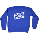 The Force Is With Me - Funny Sweatshirt