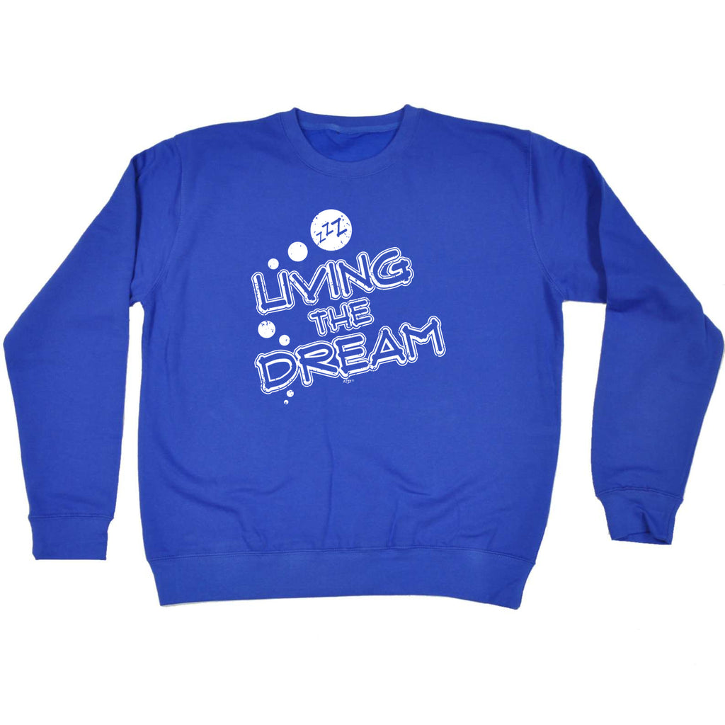 Living The Dream Zzz Sleep - Funny Sweatshirt