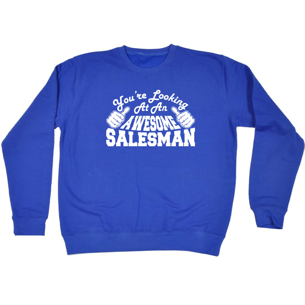 Youre Looking At An Awesome Salesman - Funny Sweatshirt