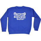Nursing Fixin Cuts Stickin Butts - Funny Sweatshirt