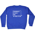 Two Wrongs Do Not Make A Right Three Lefts Do - Funny Sweatshirt