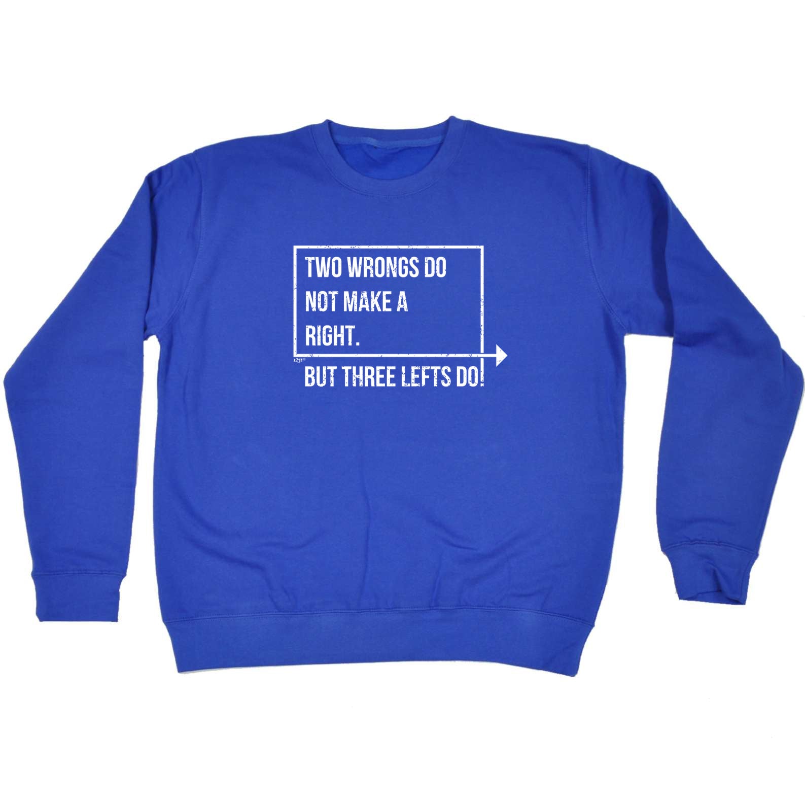 Two Wrongs Do Not Make A Right Three Lefts Do - Funny Sweatshirt