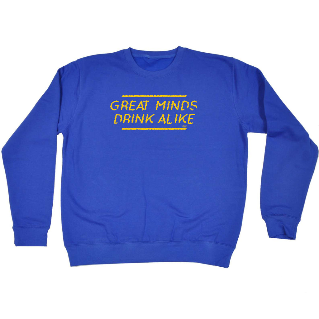 Great Minds Drink Alike - Funny Sweatshirt
