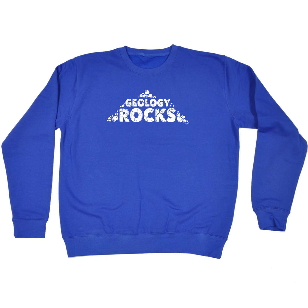 Geology Rocks - Funny Sweatshirt