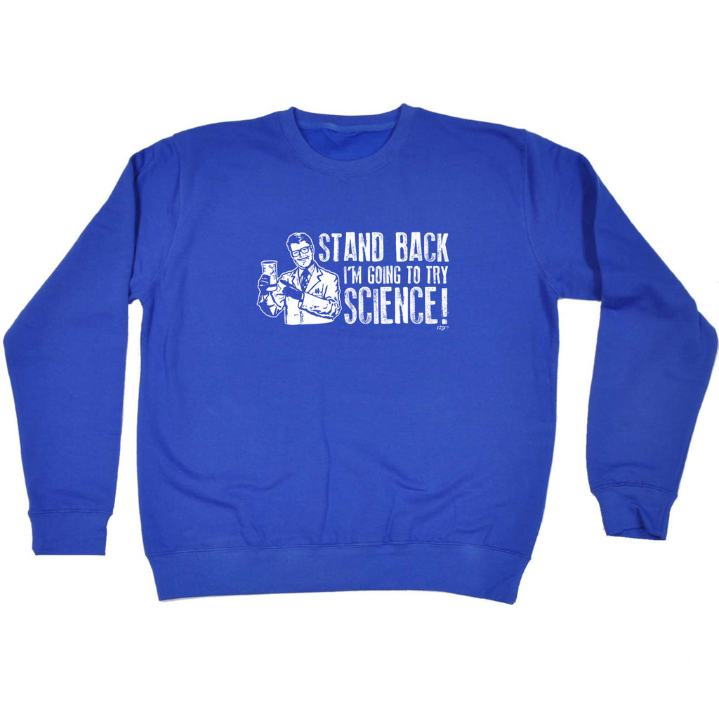 Stand Back Im Going To Try Science - Funny Sweatshirt