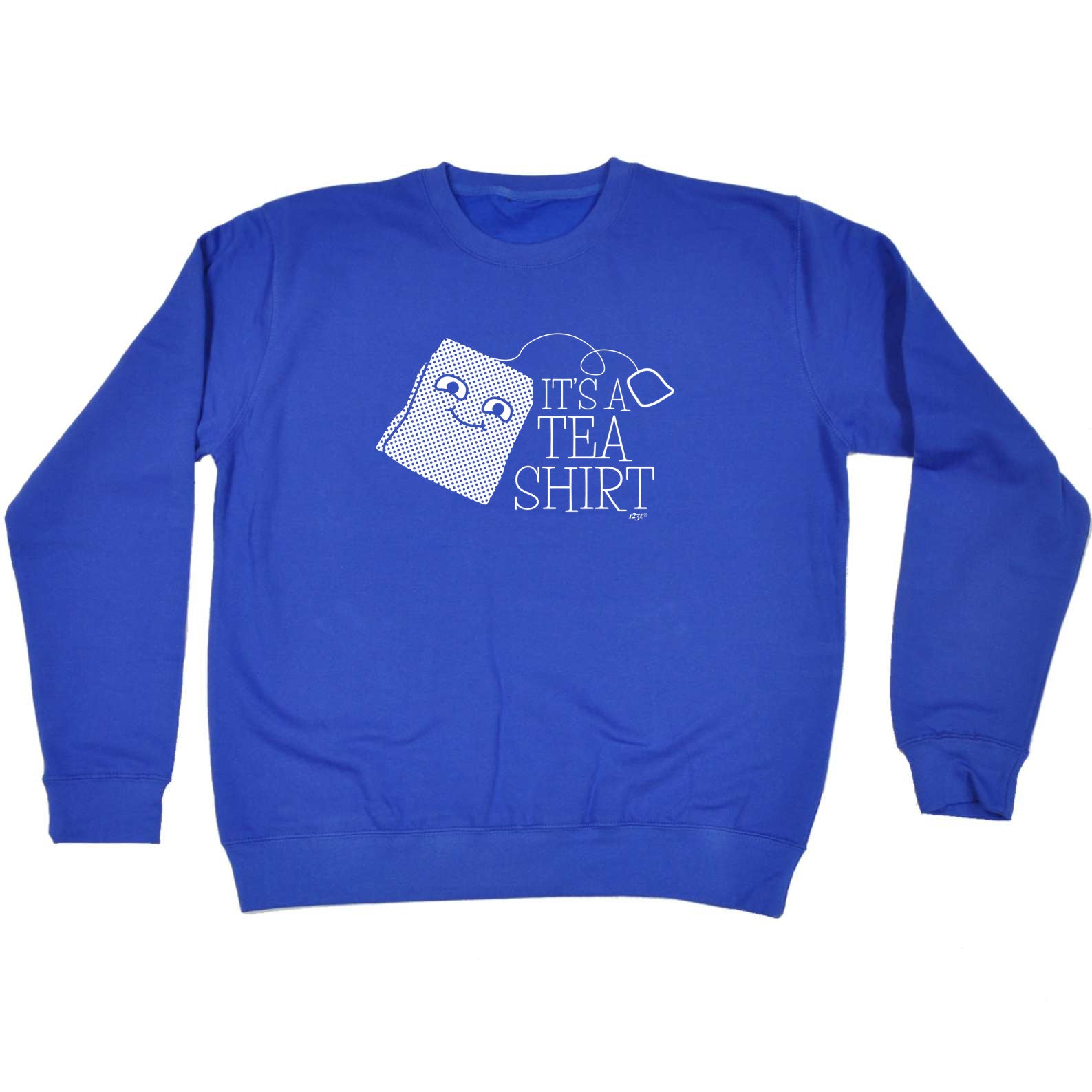 Its A Tea Shirt - Funny Sweatshirt