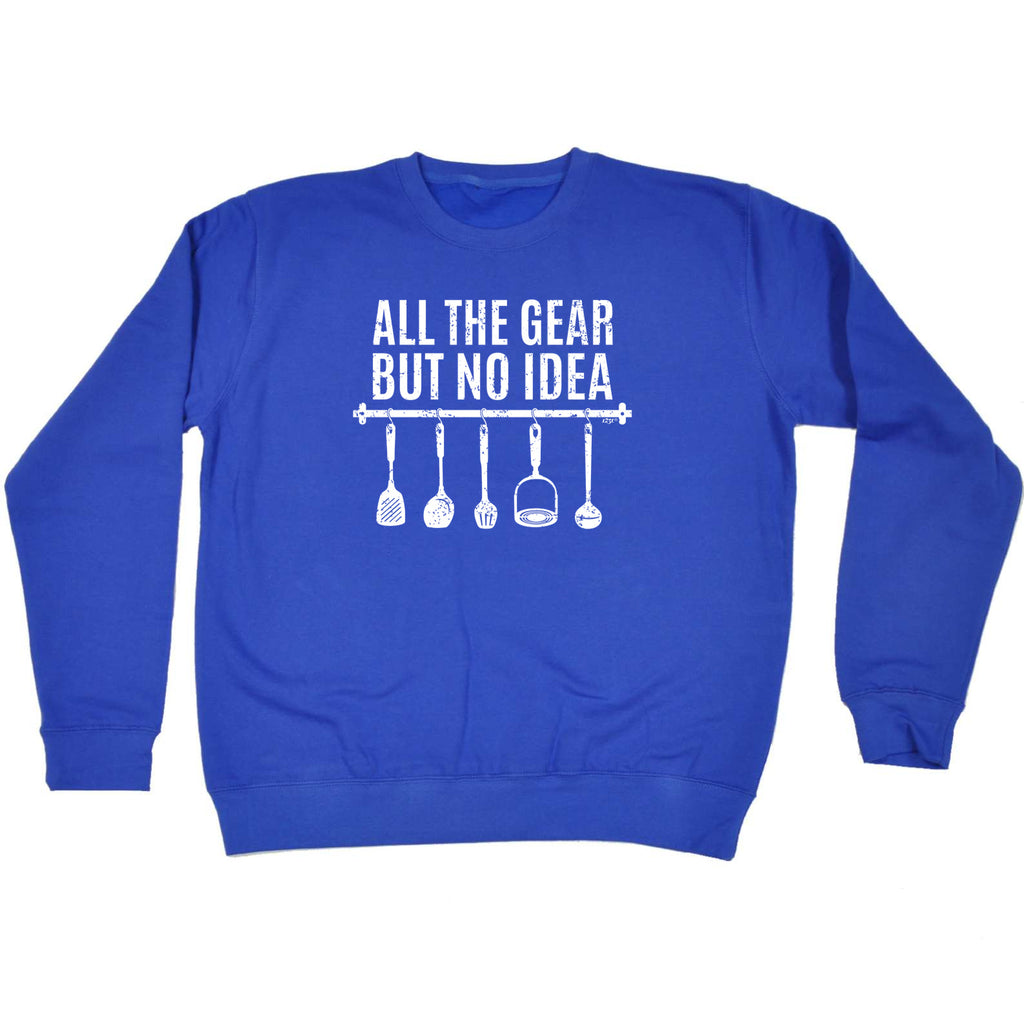 All The Gear Kitchen Cooking Chef - Funny Sweatshirt