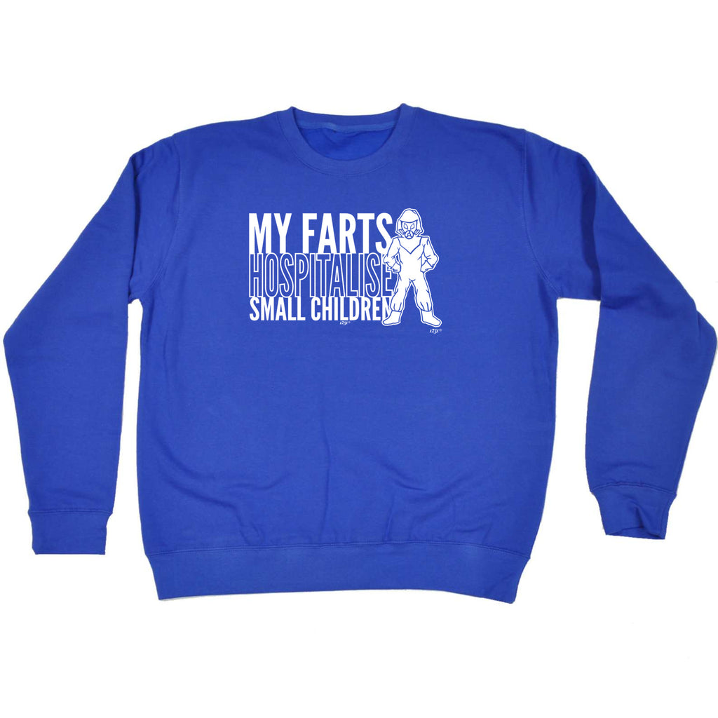 My Farts Hospitalise Small Children - Funny Sweatshirt