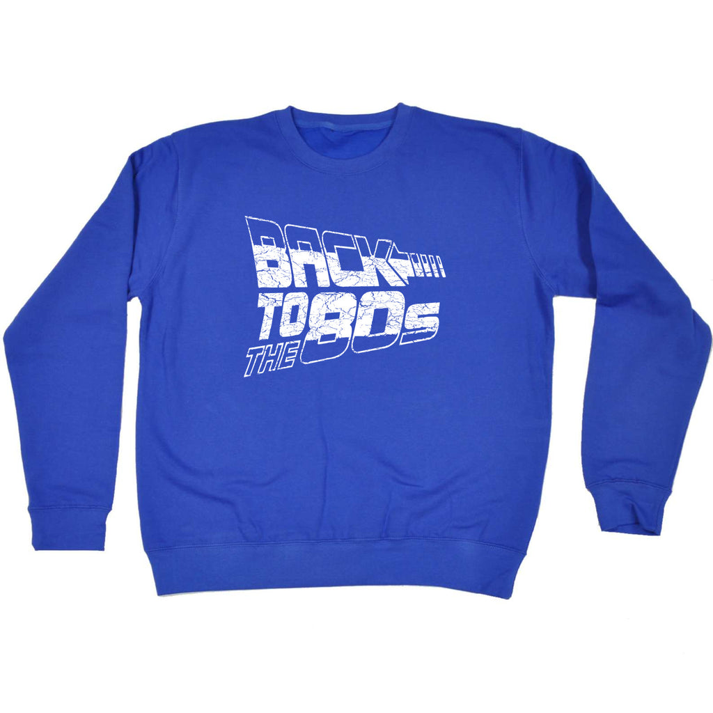 Back To The 80S - Funny Sweatshirt