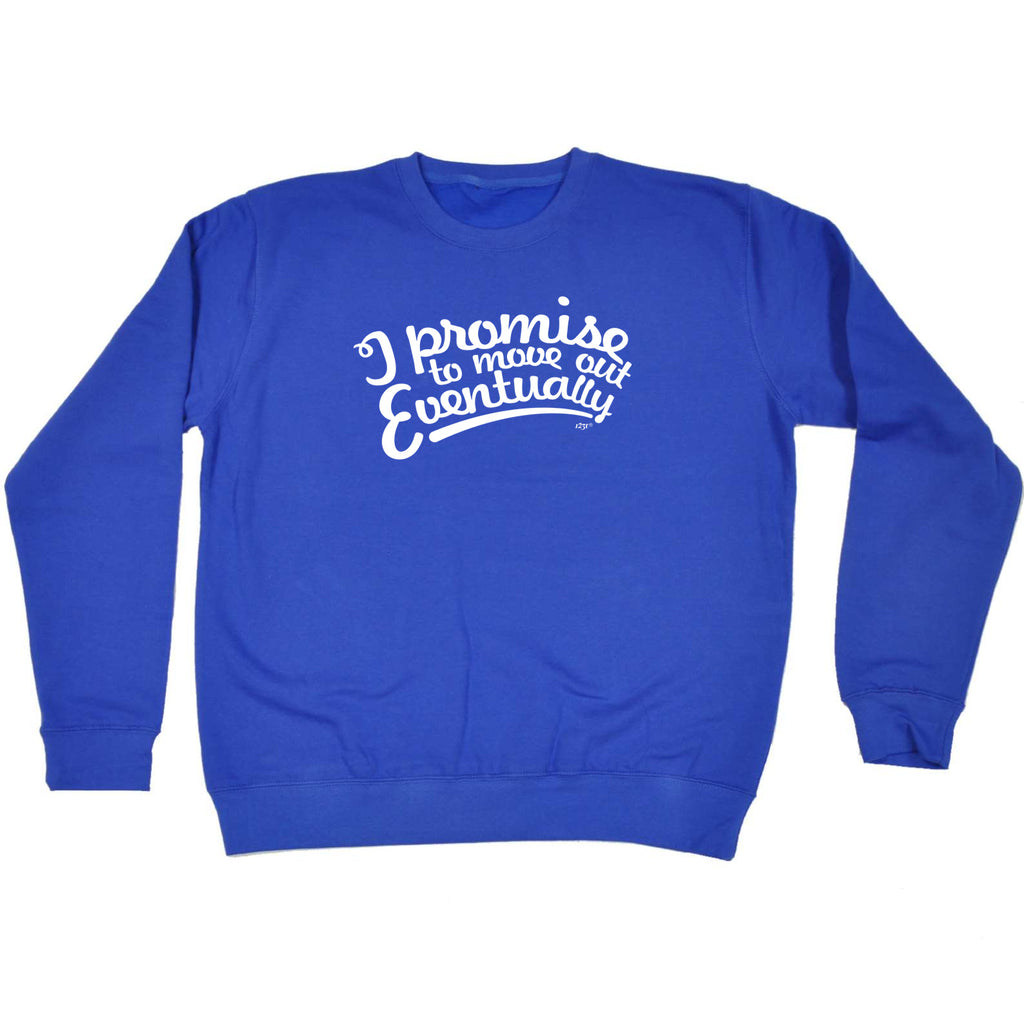 Promise To Move Out Eventually - Funny Sweatshirt