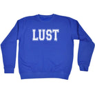 Lust - Funny Sweatshirt
