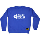 Swps Life Is Too Short To Be Small - Funny Sweatshirt