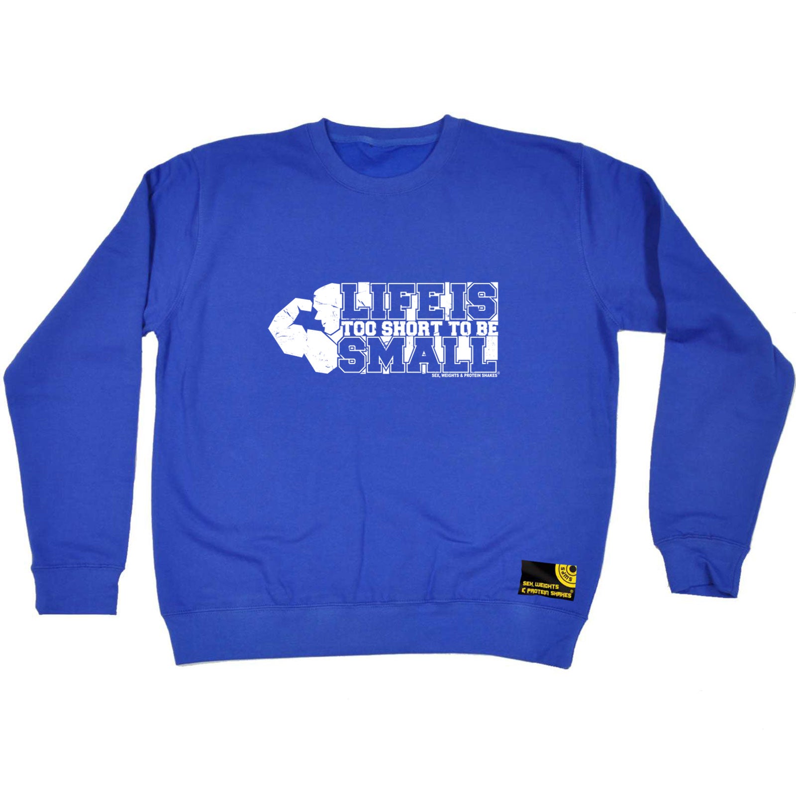 Swps Life Is Too Short To Be Small - Funny Sweatshirt