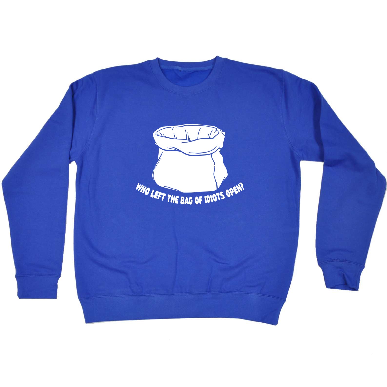 Who Left The Bag Of Idiots Open - Funny Sweatshirt