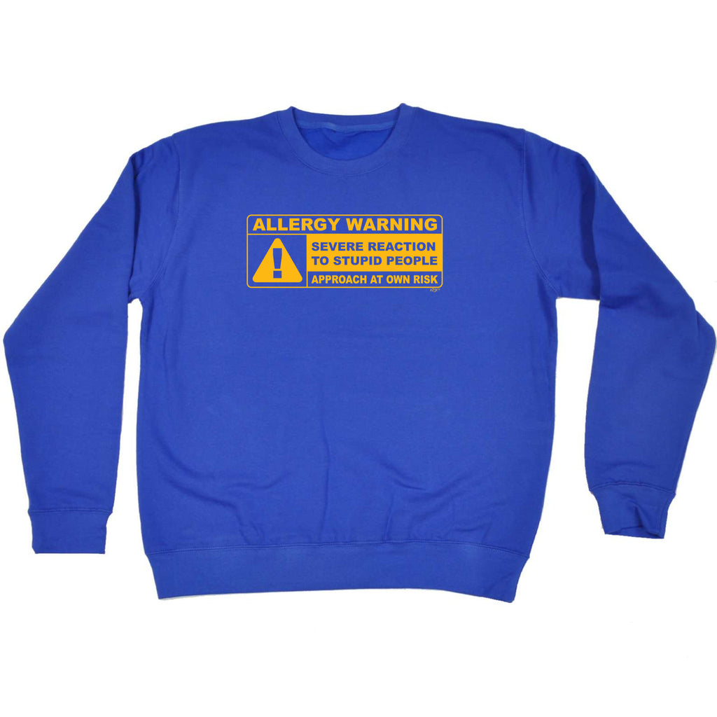 Allergy Warning Stupid People - Funny Sweatshirt