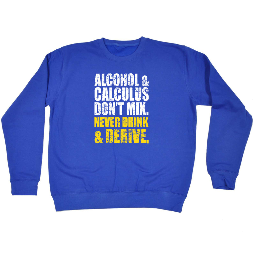 Alcohol And Calculus Dont Mix - Funny Sweatshirt