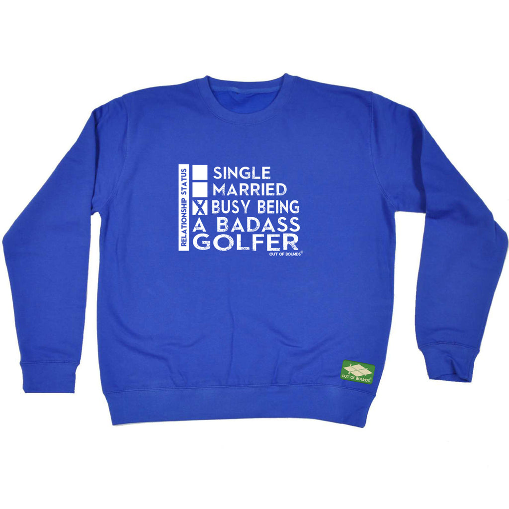 Oob Relationship Status Badass Golfer - Funny Sweatshirt