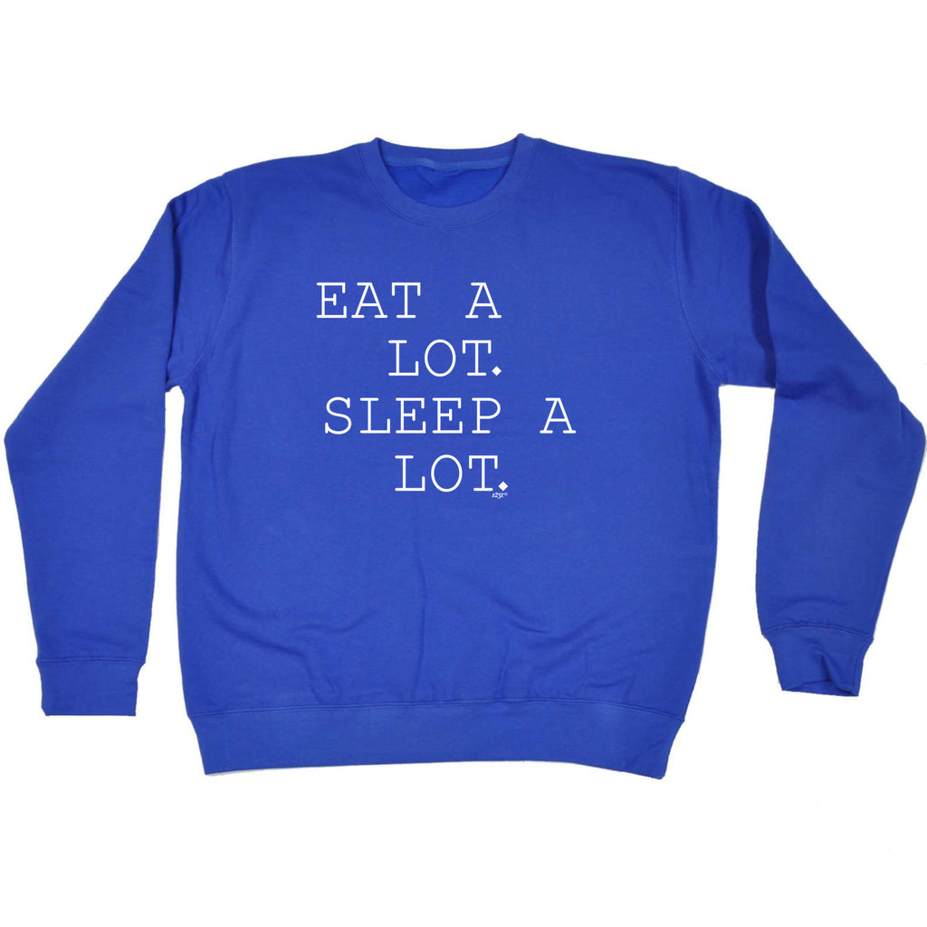 Eat A Lot Sleep A Lot - Funny Sweatshirt