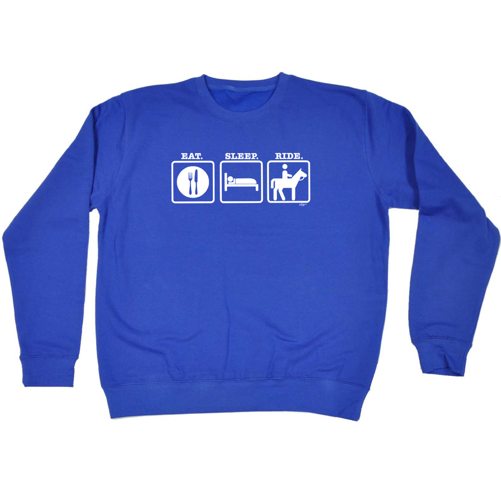 Eat Sleep Ride Horse - Funny Sweatshirt