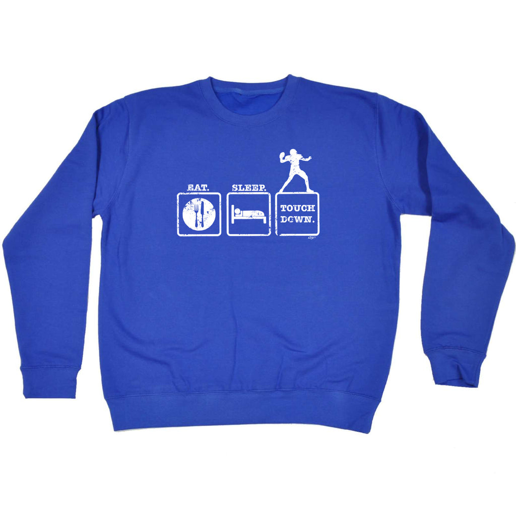Eat Sleep Touchdown - Funny Sweatshirt