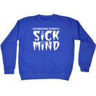 Never Understimate The Power Of A Sick Mind - Funny Sweatshirt