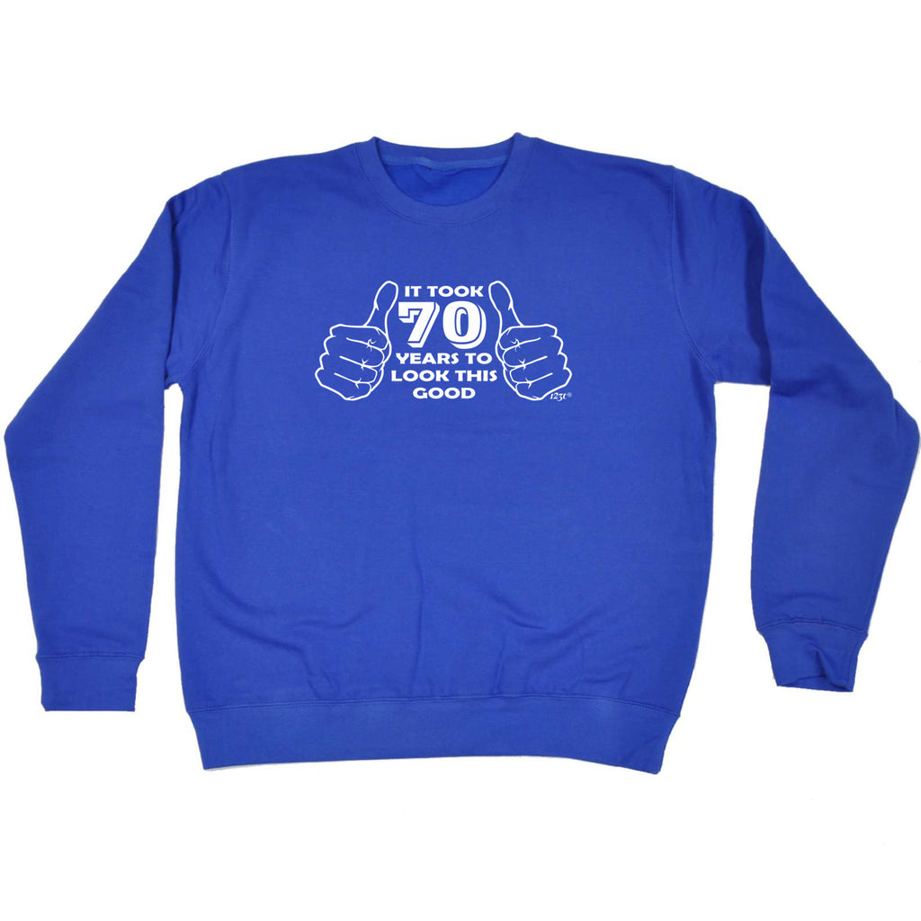 It Took To Look This Good 70 - Funny Sweatshirt