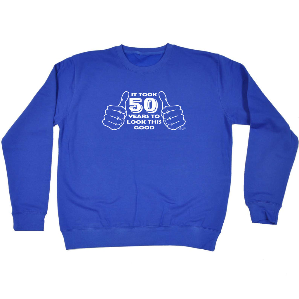 It Took To Look This Good 50 - Funny Sweatshirt